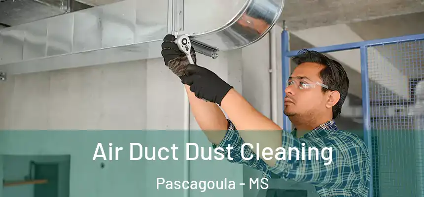 Air Duct Dust Cleaning Pascagoula - MS