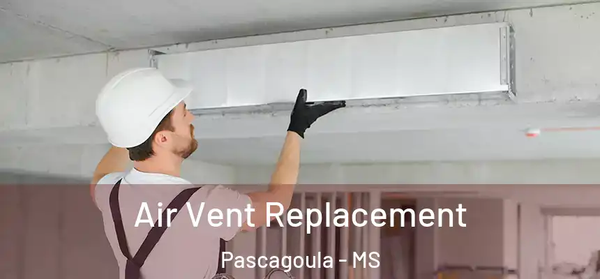 Air Vent Replacement Pascagoula - MS