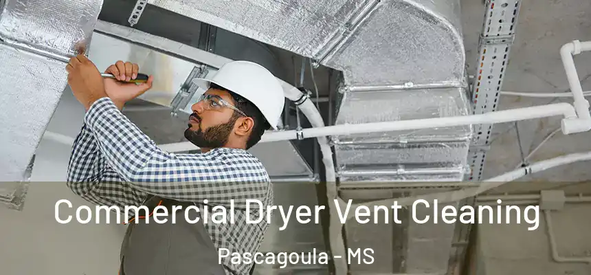 Commercial Dryer Vent Cleaning Pascagoula - MS