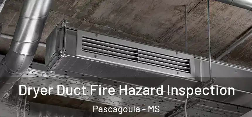  Dryer Duct Fire Hazard Inspection Pascagoula - MS