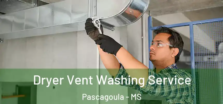 Dryer Vent Washing Service Pascagoula - MS
