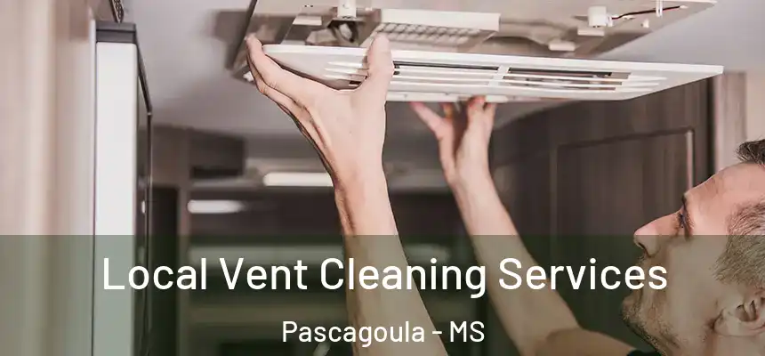 Local Vent Cleaning Services Pascagoula - MS