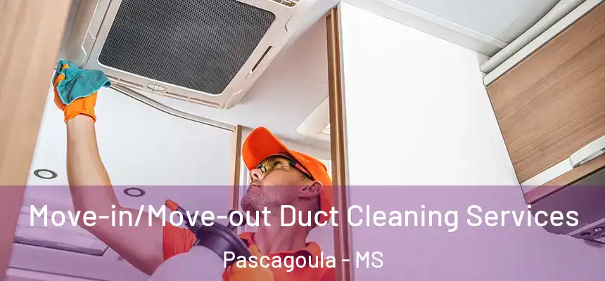 Move-in/Move-out Duct Cleaning Services Pascagoula - MS