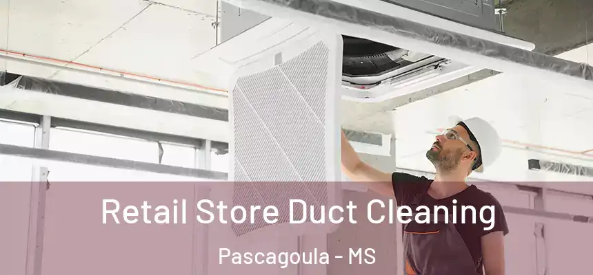 Retail Store Duct Cleaning Pascagoula - MS