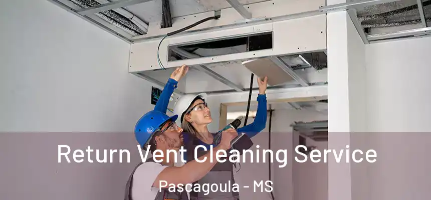 Return Vent Cleaning Service Pascagoula - MS
