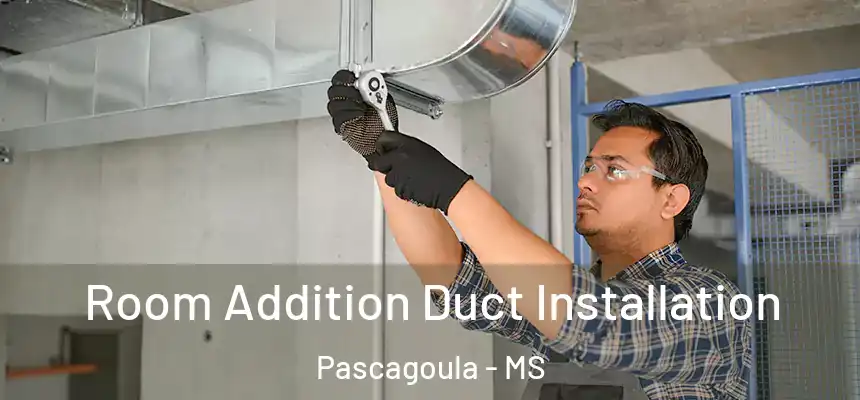 Room Addition Duct Installation Pascagoula - MS